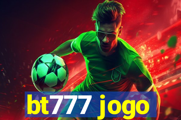 bt777 jogo